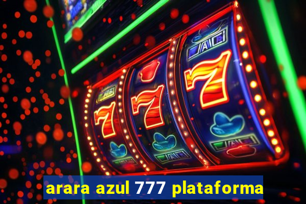 arara azul 777 plataforma